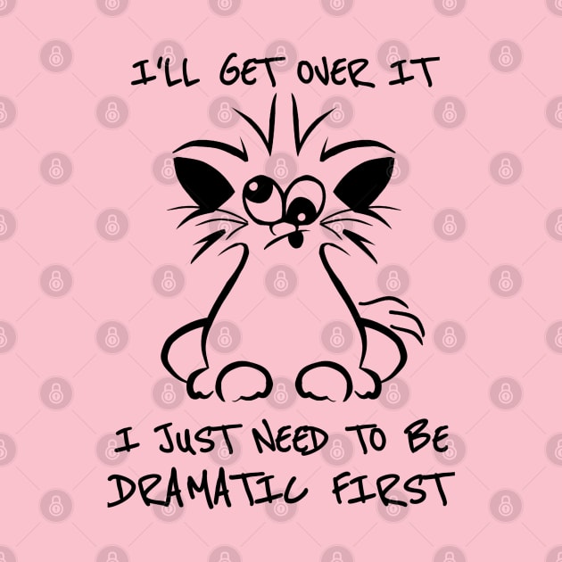 I just need to be dramatic first - dramatic person gift - dramatic cat by Saishaadesigns