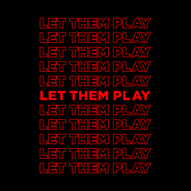 Let Them Play - We Want To Play by oskibunde