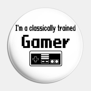 I'm a classically trained Gamer Pin