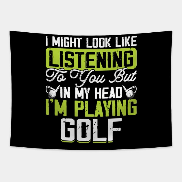 I Might Look Like Listening To You But In My Head I'm Playing Golf T Shirt For Women Men T-Shirt Tapestry by Pretr=ty