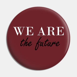 we are the future Pin