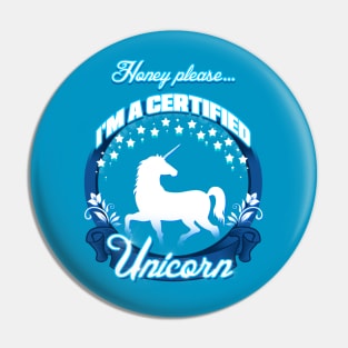 Honey, please...I'm A Unicorn Pin