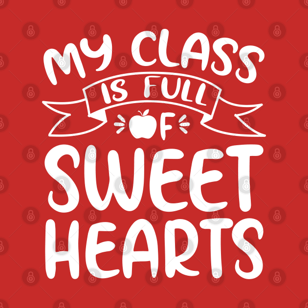 My Class Is Full Of Sweethearts Teachers Students Valentines Day by mahmuq