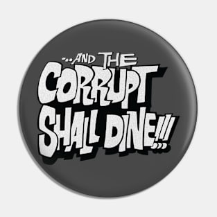 and the corrupt shall dine Pin