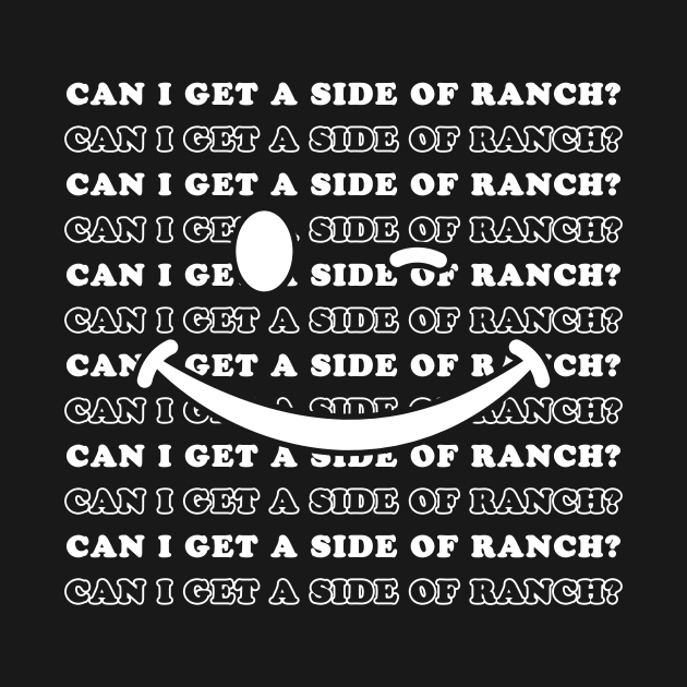 Can I Get A Side Of Ranch by DesignergiftsCie