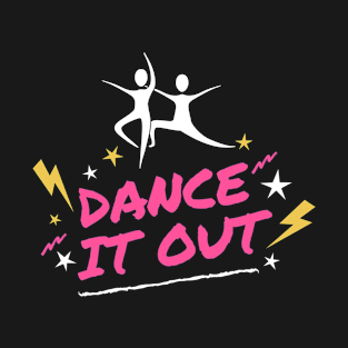 Dance It Out Design T-Shirt