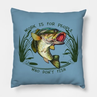 Work is for people who don't fish Pillow