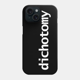 Dichotomy Minimal Typography White Text Phone Case