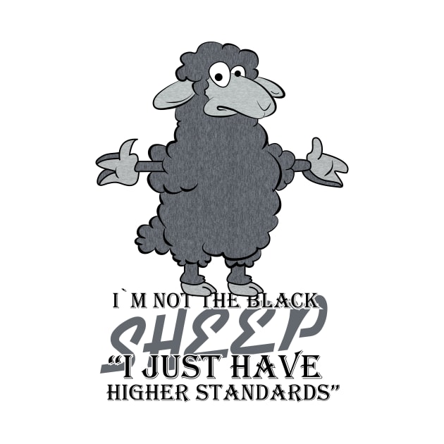 I'm Not The Black Sheep Just High Standards by JawJecken