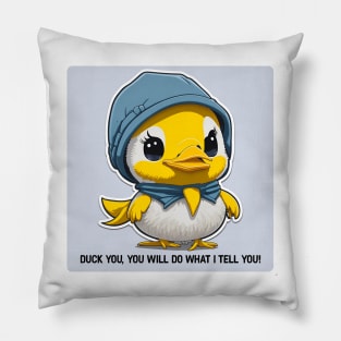 duck you, you will do what I tell you Pillow