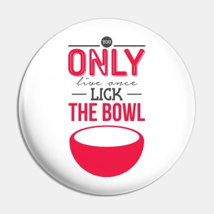 You only live once-Lick the bowl Pin