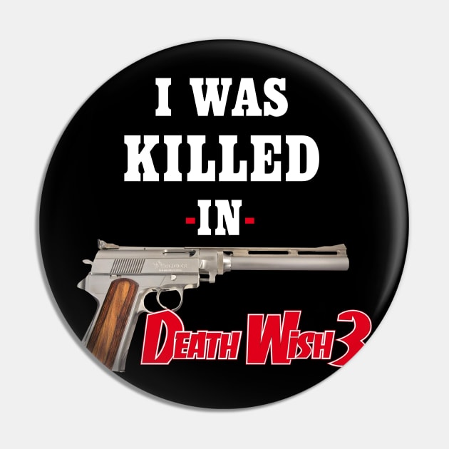 "I Was Killed In Death Wish 3" Pin by RazorFist