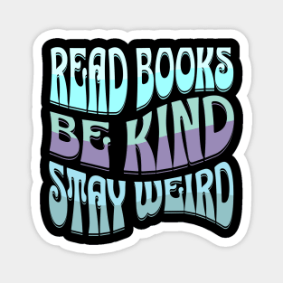 Read Books Be Kind Stay Weird Magnet