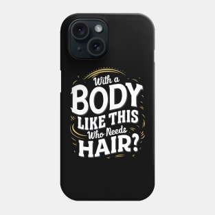 With A Body Like This Who Needs Hair - Bald Man Phone Case