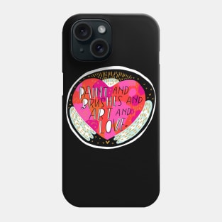 Paint and Brushes and Art and Love Phone Case