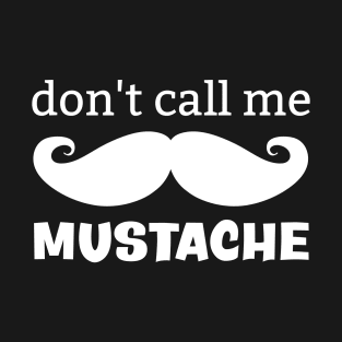 Don't call me mustache T-Shirt