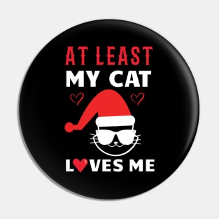 At Least My Cat Loves Me Funny Christmas Pin