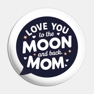 Love you to the Moon and back Mom Pin