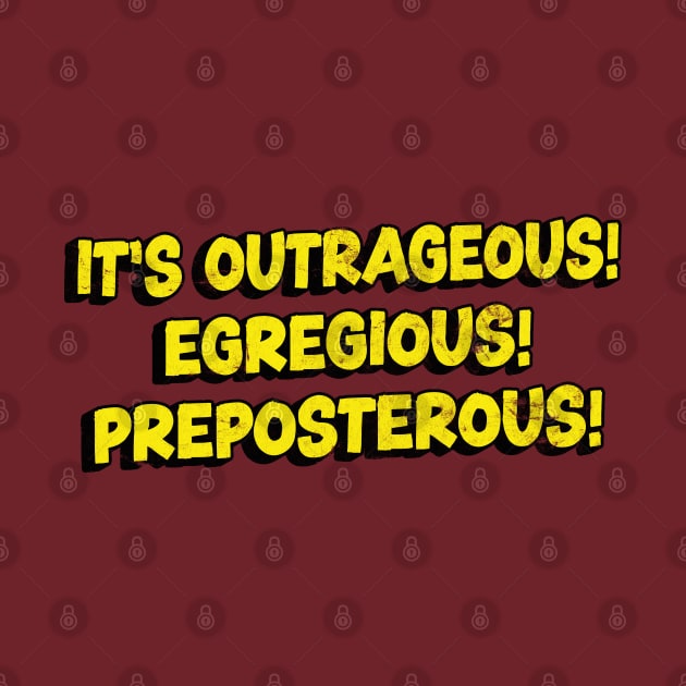 It's Outrageous! Egregious! Preposterous! by DankFutura