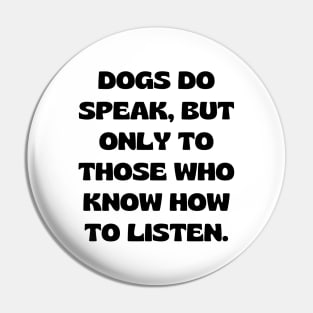 Dogs do speak, but only to those who know how to listen Pin