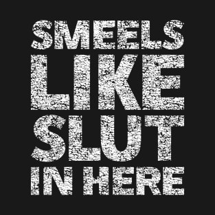 Smells like slut in here vintage T-Shirt