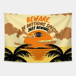 Beware. Not of anything specific. Just Beware. Tapestry