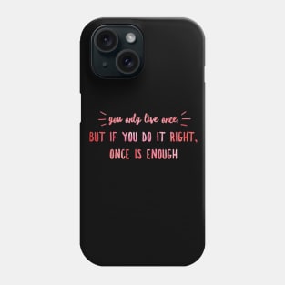 You Only Live Once Phone Case
