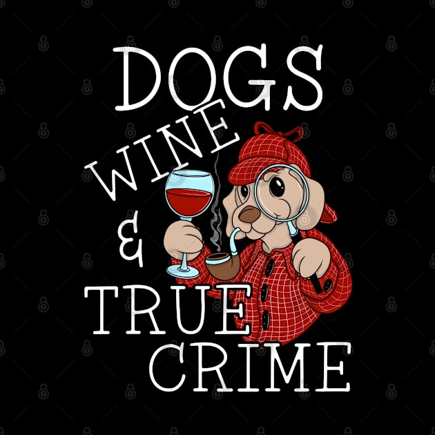 Funny DOGS WINE AND TRUE CRIME Murder Mystery Fan by ScottyGaaDo