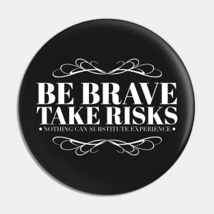 Be brave take risks Pin