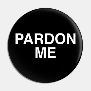 PARDON ME Pin