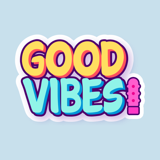 Good Vibes! by Big Sexy Tees