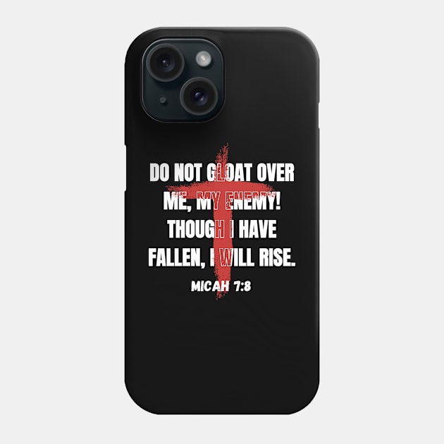 Do not gloat over me, my enemy! Though I have fallen, I will rise Phone Case by Tony_sharo