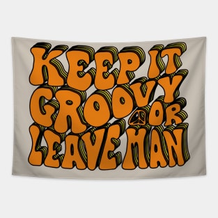 Keep It Groovy Or Leave Man Tapestry