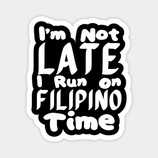 I'm Not Late I Run On Filipino Time Magnet