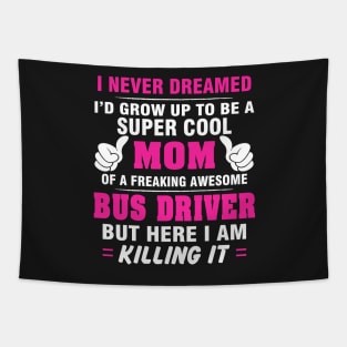 BUS DRIVER Mom  – Super Cool Mom Of Freaking Awesome BUS DRIVER Tapestry