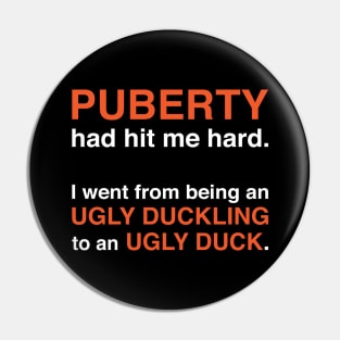 Puberty Had Hit Me Hard (White Text) Pin