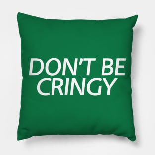 The Cringe Is Real - Can Live Without The Awkward Cringy Moments In Our Life Pillow