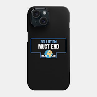 Pollution must end Phone Case