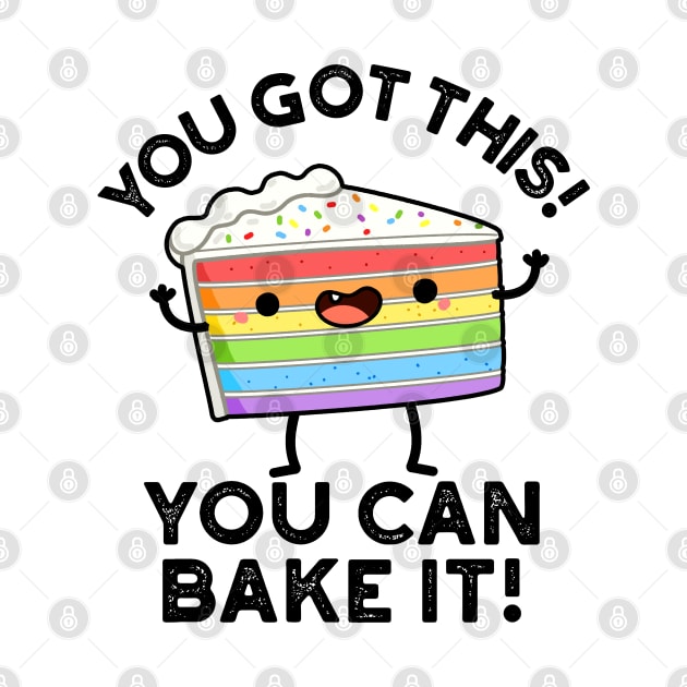 You Got This You Can Bake It Cute Positive Food Pun by punnybone