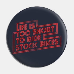 Life is too short to Ride stock bikes Pin