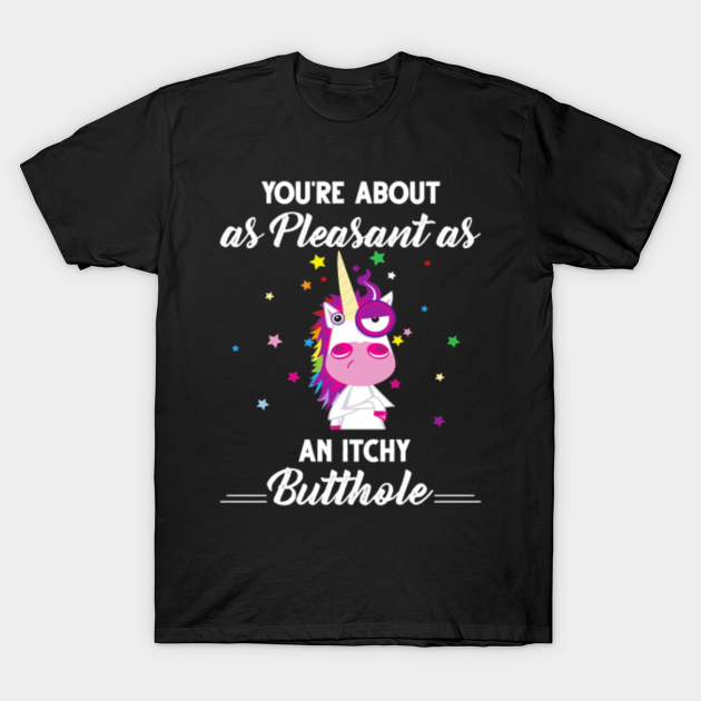 You're About As Pleasant As An Itchy Butthole - Funny ...