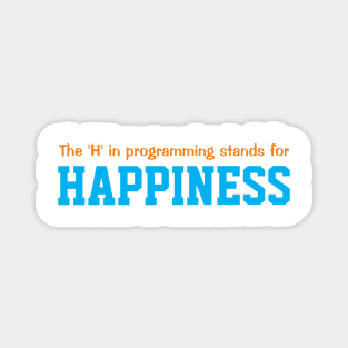 The 'H' in programming stands for happiness Magnet