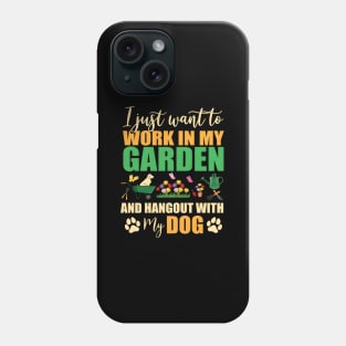 I Just Want To Work In My Garden And Hangout With My Dog Phone Case