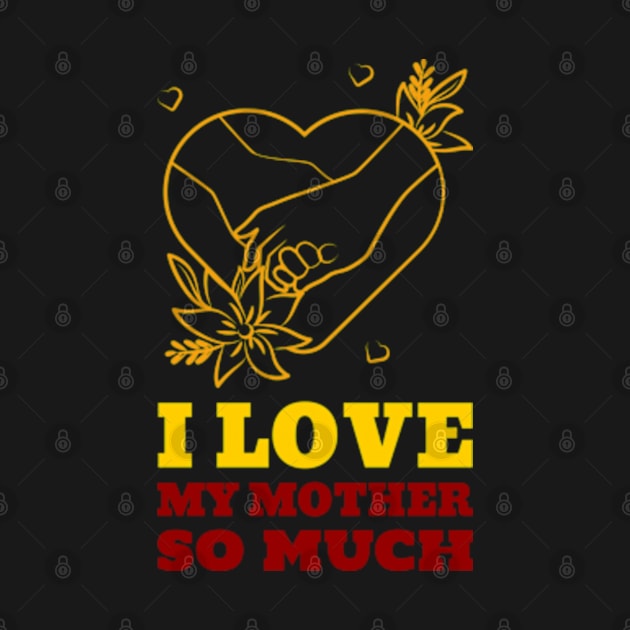 I love my mother so much by ZENAMAY