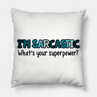 I'm Sarcastic What's Your Superpower Pillow