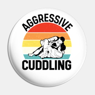 Aggressive Cuddling - Funny Jiu Jitsu BJJ Fighter Pin