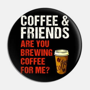 Are You Brewing Coffee For Me - Funny Gift for Coffee Addict  4 Pin