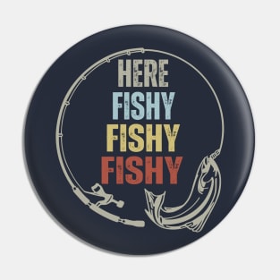 Here Fishy - Funny Fishing Pin