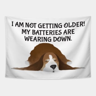 Dog - I am not getting older! My batteries are wearing down. Tapestry