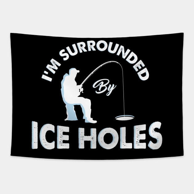 I´m surrounded by ice holes - Funny Ice Fishing Shirts and Gifts - Ice  Fishing Funny - Tapestry